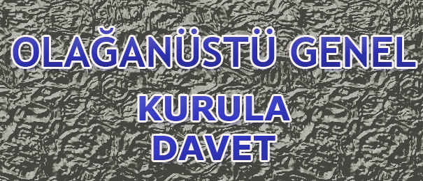 Olağanüstü Genel Kurula Davet